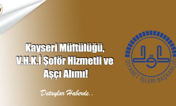 kayseri muftulugu v h k i sofor hizmetli ve asci alimi