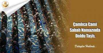 Çamlıca Cami Sabah Namazında Doldu Taştı.